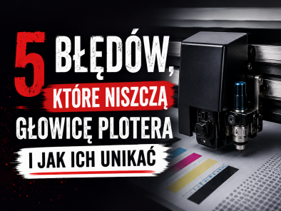 5 błędów, które niszczą głowicę plotera i jak ich unikać.